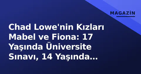 Chad Lowe'nin Kızları Mabel ve Fiona: 17 Yaşında Üniversite Sınavı, 14 Yaşında Liseye Geçiş... Zaman Ne Çabuk Akıyor