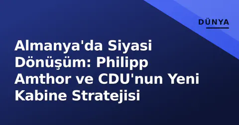 Almanya'da Siyasi Dönüşüm: Philipp Amthor ve CDU'nun Yeni Kabine Stratejisi