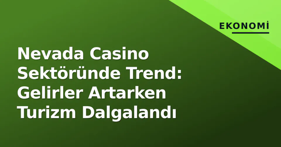Nevada Casino Sektöründe Trend: Gelirler Artarken Turizm Dalgalandı görseli