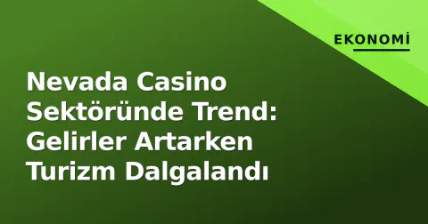 Nevada Casino Sektöründe Trend: Gelirler Artarken Turizm Dalgalandı