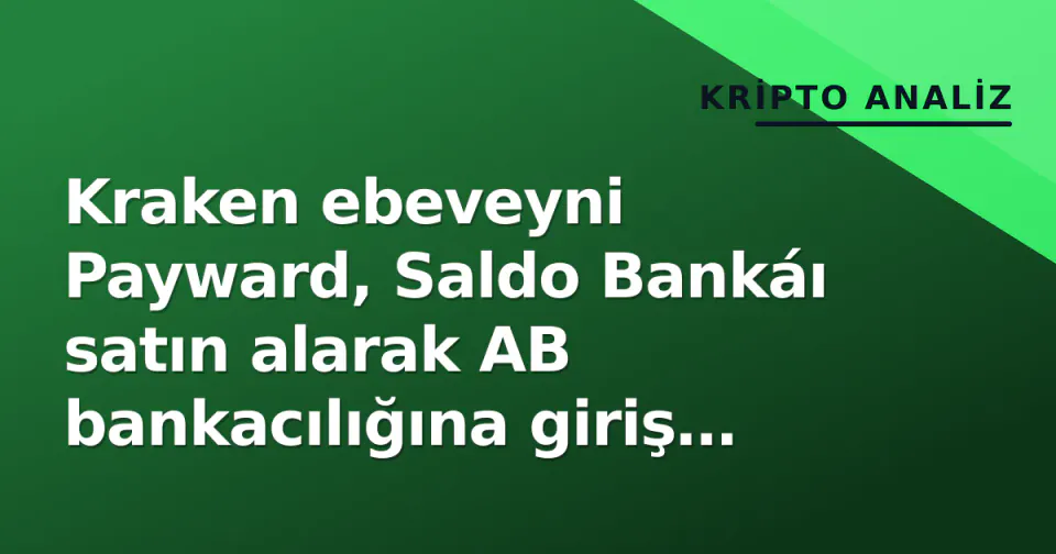 Kraken ebeveyni Payward, Saldo Bankáı satın alarak AB bankacılığına giriş yapıyor görseli