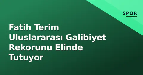 Fatih Terim Uluslararası Galibiyet Rekorunu Elinde Tutuyor