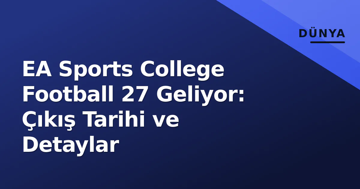 EA Sports College Football 27 Geliyor: Çıkış Tarihi ve Detaylar EA Sports College Football 27 Geliyor: Çıkış Tarihi ve Detaylar