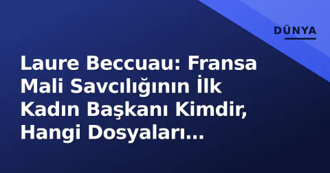 Laure Beccuau: Fransa Mali Savcılığının İlk Kadın Başkanı Kimdir, Hangi Dosyaları Bekliyor?