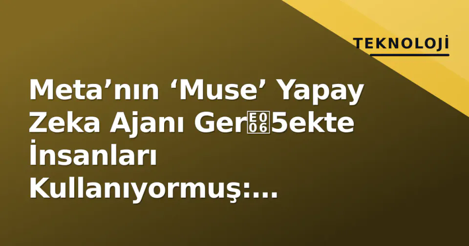 Meta’nın ‘Muse’ Yapay Zeka Ajanı Ger5ekte İnsanları Kullanıyormuş: ‘Sihirbaz’ Yönetimi Ortaya Çıktı görseli