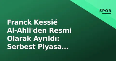 Franck Kessié Al-Ahli'den Resmi Olarak Ayrıldı: Serbest Piyasa Oyuncusu Olan Fas Yıldızı Almanya Maçı İçin Hazırlanıyor
