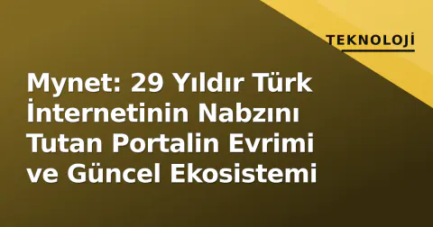 Mynet: 29 Yıldır Türk İnternetinin Nabzını Tutan Portalin Evrimi ve Güncel Ekosistemi