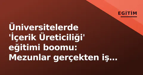 Üniversitelerde 'İçerik Üreticiliği' eğitimi boomu: Mezunlar gerçekten iş buluyor mu?