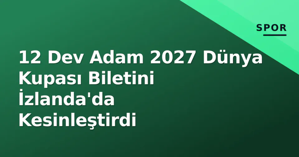 12 Dev Adam 2027 Dünya Kupası Biletini İzlanda'da Kesinleştirdi görseli