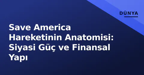 Save America Hareketinin Anatomisi: Siyasi Güç ve Finansal Yapı