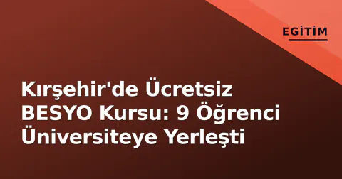 Kırşehir'de Ücretsiz BESYO Kursu: 9 Öğrenci Üniversiteye Yerleşti