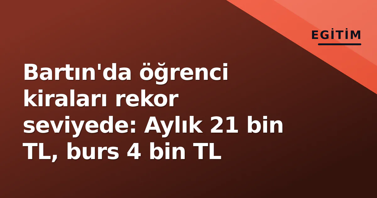 Bartın'da öğrenci kiraları rekor seviyede: Aylık 21 bin TL, burs 4 bin TL Bartın'da öğrenci kiraları rekor seviyede: Aylık 21 bin TL, burs 4 bin TL