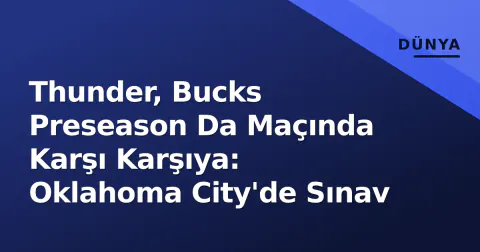 Thunder, Bucks Preseason Da Maçında Karşı Karşıya: Oklahoma City'de Sınav
