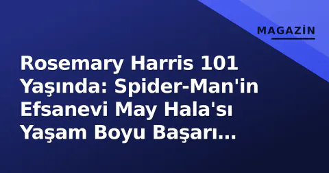 Rosemary Harris 101 Yaşında: Spider-Man'in Efsanevi May Hala'sı Yaşam Boyu Başarı Ödülüyle Onurlandırıldı