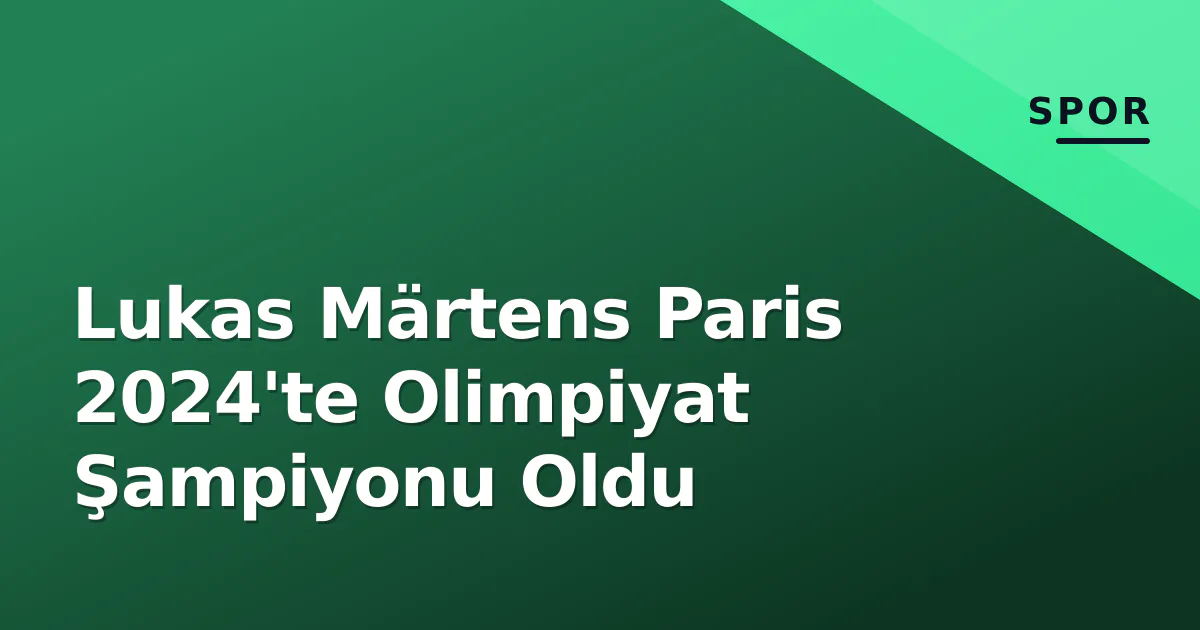 Lukas Märtens Paris 2024'te Olimpiyat Şampiyonu Oldu Lukas Märtens Paris 2024'te Olimpiyat Şampiyonu Oldu
