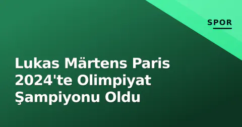 Lukas Märtens Paris 2024'te Olimpiyat Şampiyonu Oldu