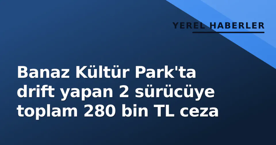 Banaz Kültür Park'ta drift yapan 2 sürücüye toplam 280 bin TL ceza görseli