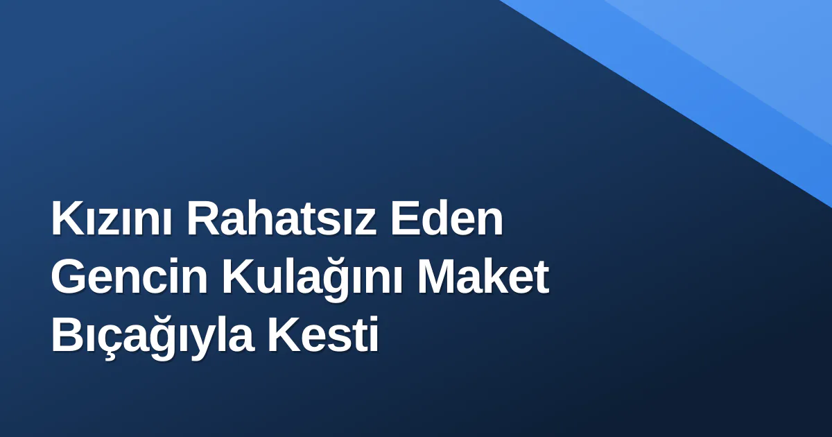 Aksaray'da Kanlı Hesaplaşma: Polisin Müdahalesi Facianın Önüne Geçti Kızını Rahatsız Eden Gencin Kulağını Maket Bıçağıyla Kesti