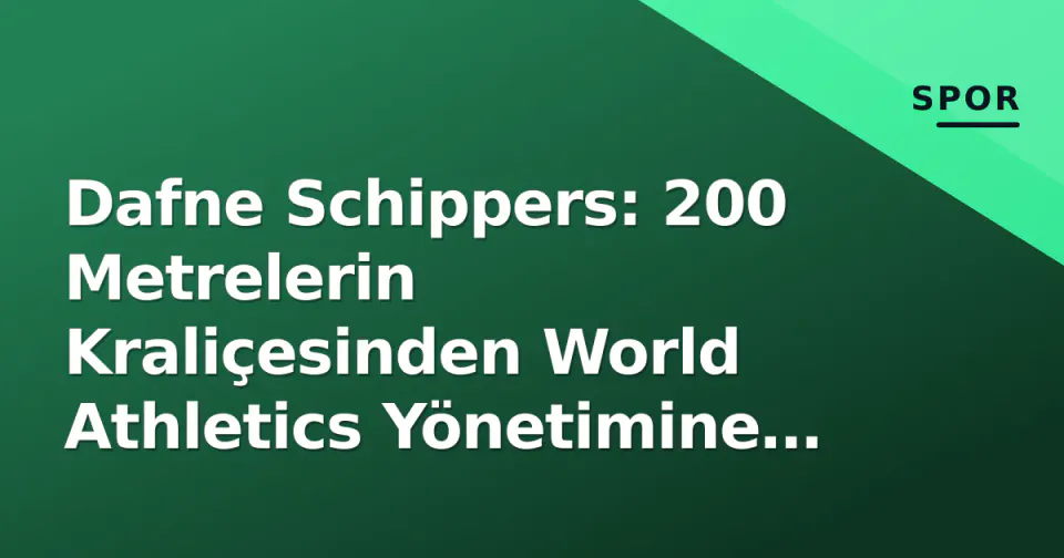 Dafne Schippers: 200 Metrelerin Kraliçesinden World Athletics Yönetimine Geçiş görseli