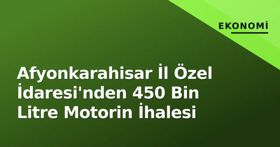Afyonkarahisar İl Özel İdaresi'nden 450 Bin Litre Motorin İhalesi görseli
