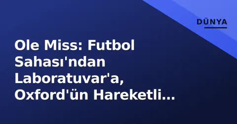 Ole Miss: Futbol Sahası'ndan Laboratuvar'a, Oxford'ün Hareketli Haftası
