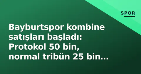 Bayburtspor kombine satışları başladı: Protokol 50 bin, normal tribün 25 bin TL