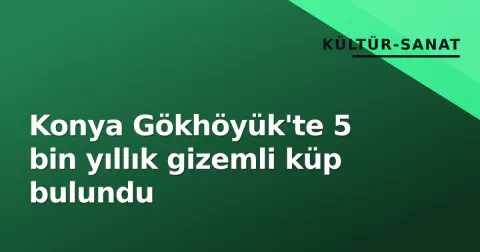 Konya Gökhöyük'te 5 bin yıllık gizemli küp bulundu