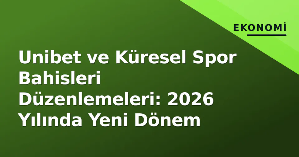 Unibet ve Küresel Spor Bahisleri Düzenlemeleri: 2026 Yılında Yeni Dönem görseli