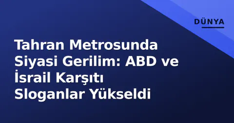 Tahran Metrosunda Siyasi Gerilim: ABD ve İsrail Karşıtı Sloganlar Yükseldi