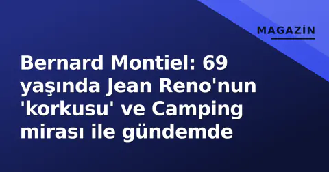 Bernard Montiel: 69 yaşında Jean Reno'nun 'korkusu' ve Camping mirası ile gündemde