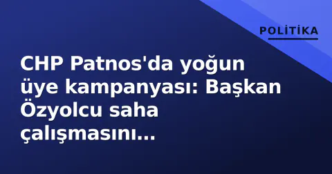 CHP Patnos'da yoğun üye kampanyası: Başkan Özyolcu saha çalışmasını hızlandırdı