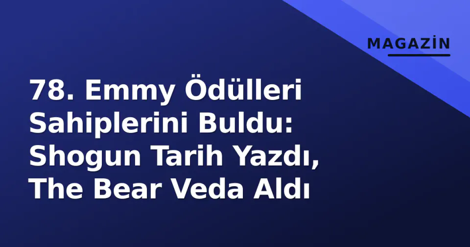 78. Emmy Ödülleri Sahiplerini Buldu: Shogun Tarih Yazdı, The Bear Veda Aldı görseli