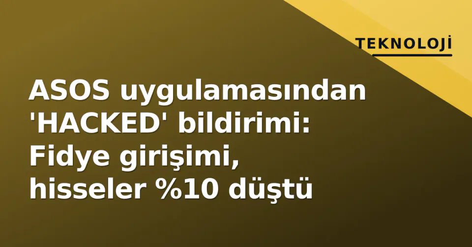 ASOS uygulamasından 'HACKED' bildirimi: Fidye girişimi, hisseler %10 düştü görseli