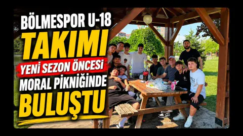 Bölmespor U-18 Takımı Yeni Sezon Hazırlıklarına Moral Pikniğiyle Başladı