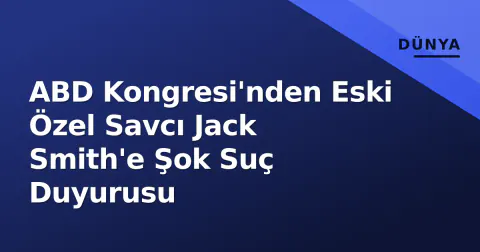 ABD Kongresi'nden Eski Özel Savcı Jack Smith'e Şok Suç Duyurusu