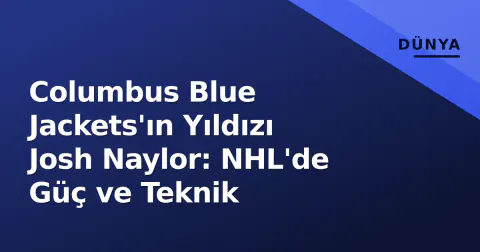 Columbus Blue Jackets'ın Yıldızı Josh Naylor: NHL'de Güç ve Teknik