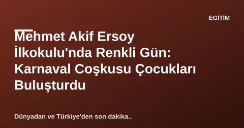 Mehmet Akif Ersoy İlkokulu'nda Renkli Gün: Karnaval Coşkusu Çocukları Buluşturdu