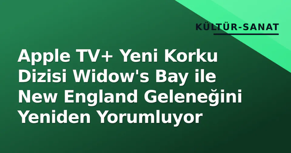Apple TV+ Yeni Korku Dizisi Widow's Bay ile New England Geleneğini Yeniden Yorumluyor görseli