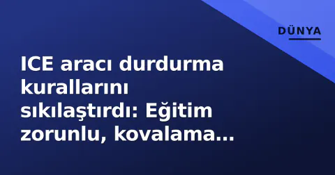 ICE aracı durdurma kurallarını sıkılaştırdı: Eğitim zorunlu, kovalama yasak