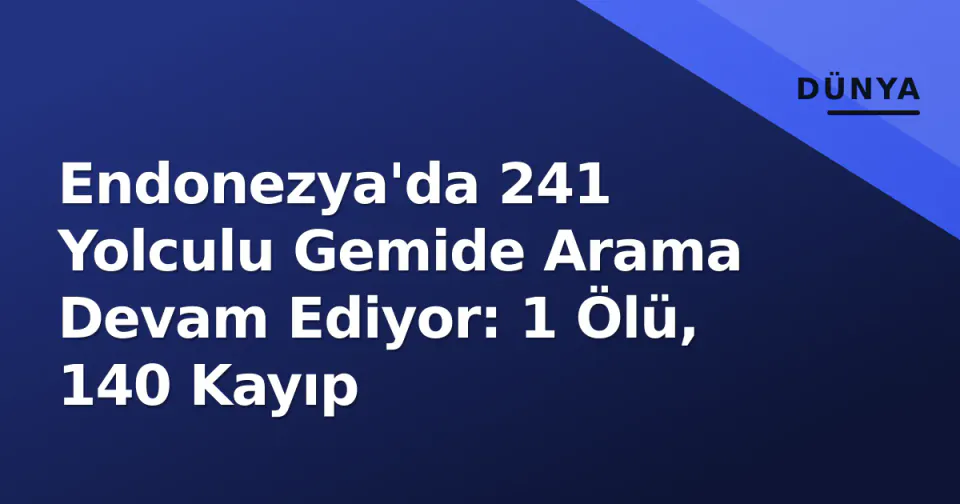 Endonezya'da 241 Yolculu Gemide Arama Devam Ediyor: 1 Ölü, 140 Kayıp görseli