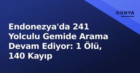 Endonezya'da 241 Yolculu Gemide Arama Devam Ediyor: 1 Ölü, 140 Kayıp