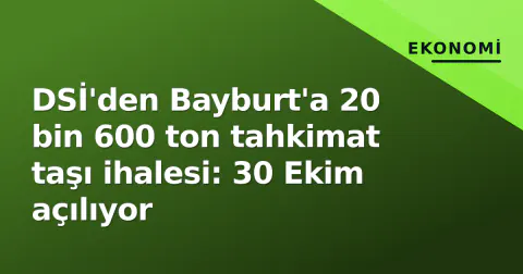DSİ'den Bayburt'a 20 bin 600 ton tahkimat taşı ihalesi: 30 Ekim açılıyor