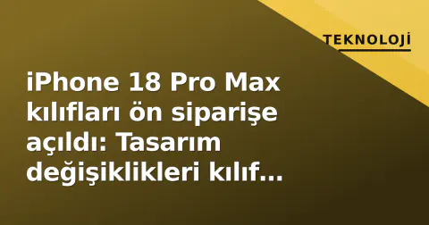 iPhone 18 Pro Max kılıfları ön siparişe açıldı: Tasarım değişiklikleri kılıf deliklerinden belli oldu