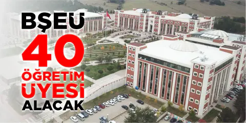 Bilecik Şeyh Edebali Üniversitesi'nden Akademik Kadro Hamlesi: 40 Yeni Alım