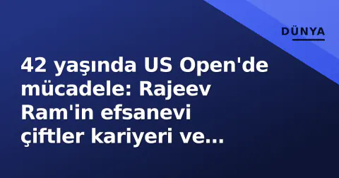 42 yaşında US Open'de mücadele: Rajeev Ram'in efsanevi çiftler kariyeri ve son dönem analizi