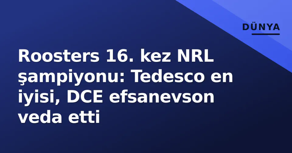 Roosters 16. kez NRL şampiyonu: Tedesco en iyisi, DCE efsanevson veda etti görseli