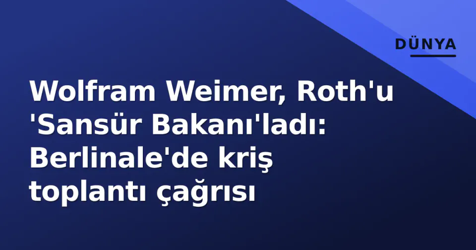 Wolfram Weimer, Roth'u 'Sansür Bakanı'ladı: Berlinale'de kriş toplantı çağrısı görseli