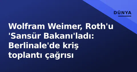 Wolfram Weimer, Roth'u 'Sansür Bakanı'ladı: Berlinale'de kriş toplantı çağrısı
