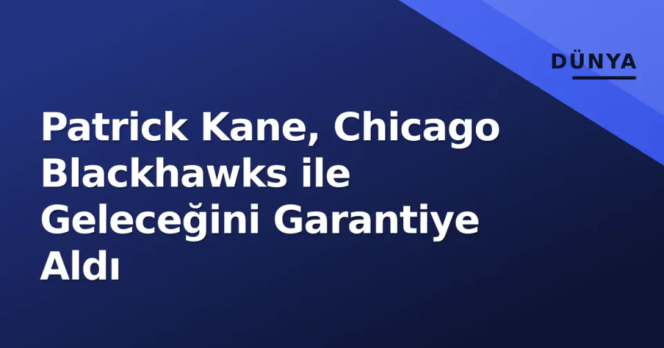 Patrick Kane, Chicago Blackhawks ile Geleceğini Garantiye Aldı görseli