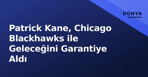 Patrick Kane, Chicago Blackhawks ile Geleceğini Garantiye Aldı